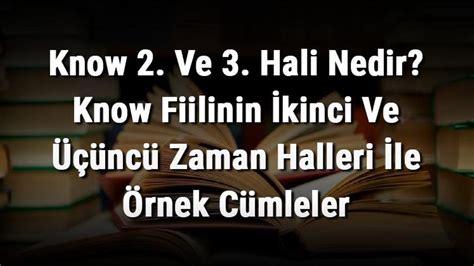 know 2 hali|Know Fiilinin İkinci Hali Knew Anlamı Nedir, Kullanımı Nasıldır,。